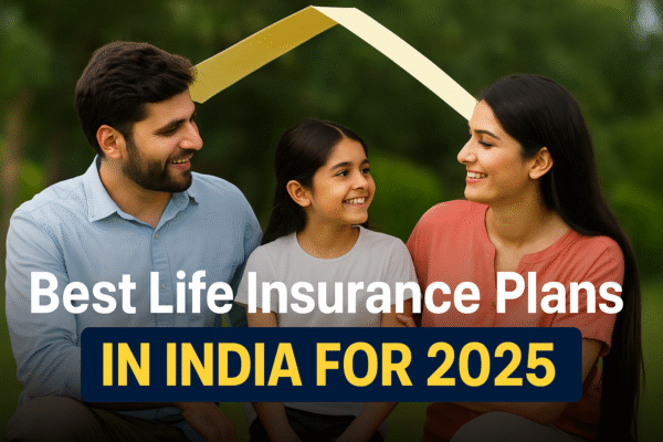 Best Life Insurance Plans in India for 2025 Best Life Insurance Plans in India for 2025